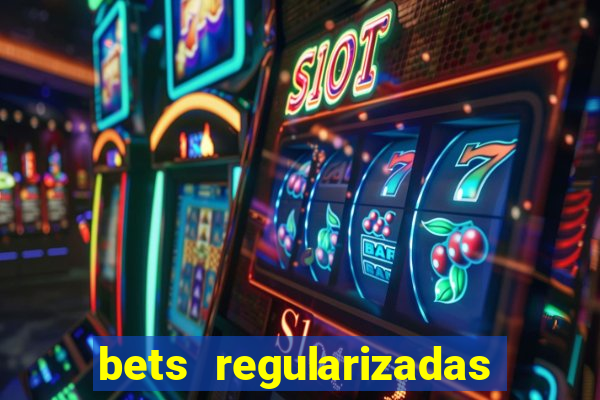 bets regularizadas no brasil